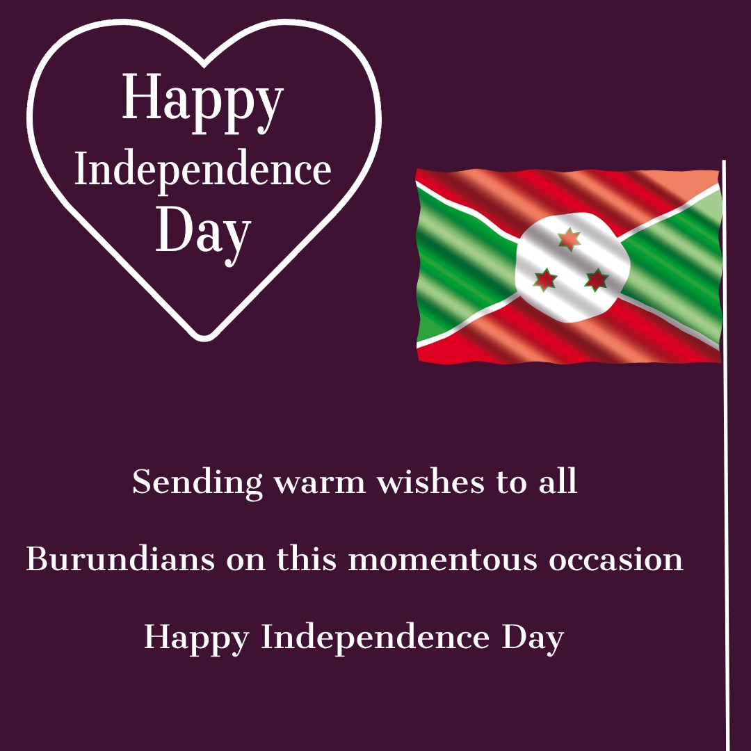 Sending warm wishes to all Burundians on this momentous occasion. Happy Independence Day! - Burundi Independence Day Messages  wishes, messages, and status